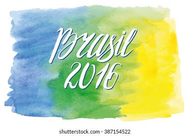 Brazilian background,watercolor texture.Inscription Brasil,2016,handwriting lettering.Vector artistic painting backdrop,wallpaper,Rio symbol