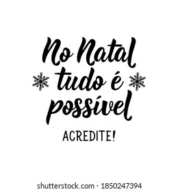 Brazilian christmas lettering. Translation from Portuguese - At Christmas anything is possible. Believe. Modern brush calligraphy. Ink illustration. Perfect design for greeting cards, posters, t-shirt