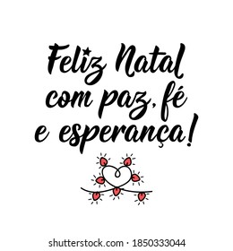 Brazilian christmas lettering. Translation from Portuguese - Merry Christmas with faith and hope. Modern brush calligraphy. Ink illustration. Perfect design for greeting cards, posters, t-shirts