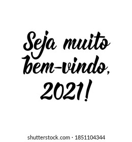 Brazilian holidays lettering. Translation from Portuguese - Be very welcome, 2021. Modern brush calligraphy. Ink illustration. Perfect design for greeting cards, posters, t-shirts