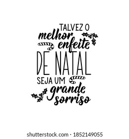 Brazilian holidays lettering. Translation from Portuguese- Perhaps the best Christmas ornament is a big smile. Brush calligraphy. Ink illustration. Perfect design for greeting cards, posters, t-shirts