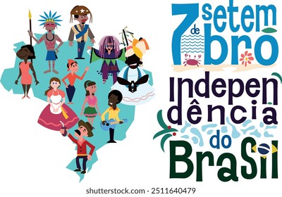 Brazilian independence day. Brazilian people and ethnic groups and diverse cultures such as Maracatu dance, Baiana, Gaúcho, Sertanejo so on. Written 7th of september, independence day of Brazil