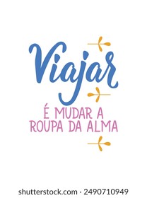 Brazilian Lettering card. Translation from Portuguese - To travel is to change the clothes of the soul. Modern vector brush calligraphy. Ink illustration. Design for greeting cards, posters