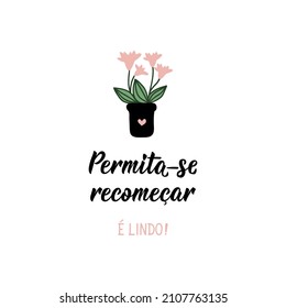 Brazilian Lettering. Translation from Portuguese - Allow yourself to start over. It is beautiful. Modern vector brush calligraphy. Ink illustration
