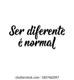Brazilian Lettering. Translation from Portuguese - Being different is normal. Modern vector brush calligraphy. Ink illustration. Perfect design for greeting cards, posters, t-shirts, banners