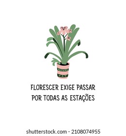 Brasilianisches Lettern. Übersetzung aus Portugiesisch - Blooming erfordert, alle Jahreszeiten durchlaufen. Moderne Vektorbürstenkalligraphie. Ink-Illustration