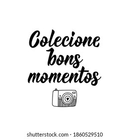 Brazilian Lettering. Translation from Portuguese - Collect good times. Modern vector brush calligraphy. Ink illustration. Perfect design for greeting cards, posters, t-shirts, banners
