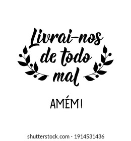 Brazilian Lettering. Translation from Portuguese - Deliver us from evil. Amen. Modern vector brush calligraphy. Ink illustration. Perfect design for greeting cards, posters, t-shirts, banners