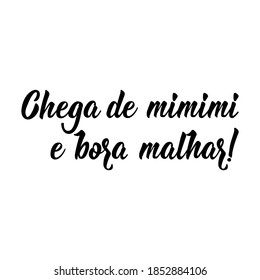 Brazilian Lettering. Translation from Portuguese - Enough of mimimi and let's workout. Modern vector brush calligraphy. Ink illustration. Perfect design for greeting cards, posters, t-shirts, banners