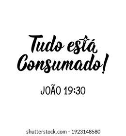 Brazilian Lettering. Translation from Portuguese - Everything is finished. John 19:30. Modern vector brush calligraphy. Ink illustration. Perfect design for greeting cards, posters, t-shirts