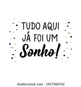 Brazilian Lettering. Translation from Portuguese - Everything here was a dream. Modern vector brush calligraphy. Ink illustration