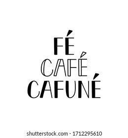 Brazilian Lettering. Translation from Portuguese - Faith, Coffee and Cafune. Modern vector calligraphy. Ink illustration