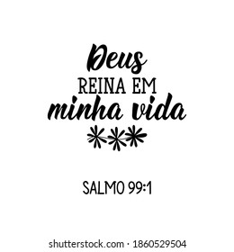 Brazilian Lettering. Translation from Portuguese - God reigns in my life. Psalm 99: 1. Modern vector brush calligraphy. Ink illustration. Perfect design for greeting cards, posters, t-shirts, banners