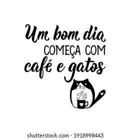 Brazilian Lettering. Translation from Portuguese - A good day starts with coffee and cats. Modern vector brush calligraphy. Ink illustration. Perfect design for greeting cards, posters, t-shirts