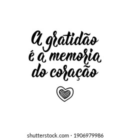 Brazilian Lettering. Translation from Portuguese - Gratitude is the memory of the heart. Modern vector brush calligraphy. Ink illustration. Perfect design for greeting cards, posters, t-shirts