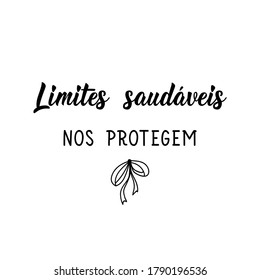 Brazilian Lettering. Translation From Portuguese - Healthy Boundaries Protect Us. Modern Vector Brush Calligraphy. Ink Illustration. Perfect Design For Greeting Cards, Posters, T-shirts, Banners