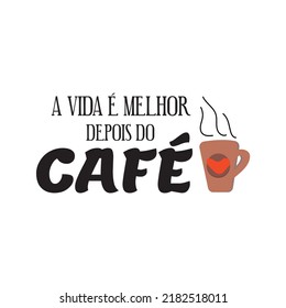 Brazilian Lettering. Translation from Portuguese - Life is better after coffee, Modern vector calligraphy