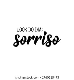 Brazilian Lettering. Translation from Portuguese - Look of the day smile. Modern vector brush calligraphy. Ink illustration. 