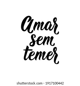 Brazilian Lettering. Translation from Portuguese - Love without fear. Modern vector brush calligraphy. Ink illustration. Perfect design for greeting cards, posters, t-shirts, banners