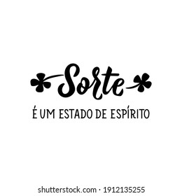 Brazilian Lettering. Translation from Portuguese - Luck is a state of mind. Modern vector brush calligraphy. Ink illustration. Perfect design for greeting cards, posters, t-shirts, banners