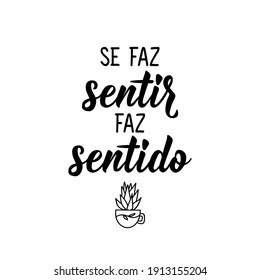 Brazilian Lettering. Translation from Portuguese - Makes itself felt, makes sense. Modern vector brush calligraphy. Ink illustration. Perfect design for greeting cards, posters, t-shirts