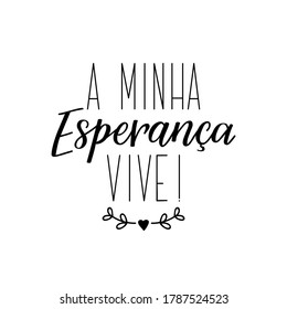 Brazilian Lettering. Translation from Portuguese - My hope lives. Modern vector brush calligraphy. Ink illustration. Perfect design for greeting cards, posters, t-shirts, banners