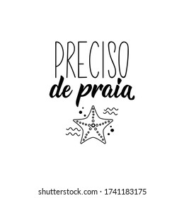 Brazilian Lettering. Translation from Portuguese - I need beach. Modern vector brush calligraphy. Ink illustration