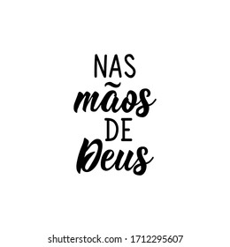 Brazilian Lettering. Translation from Portuguese - On God's hands. Modern vector calligraphy. Ink illustration