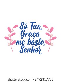 Brazilian Lettering. Translation from Portuguese - Only your grace enough me Lord. Modern vector brush calligraphy. Ink illustration. Perfect design for greeting cards, posters