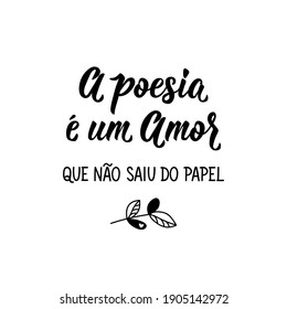 Brazilian Lettering. Translation from Portuguese - Poetry is a love that never left the paper. Modern vector brush calligraphy. Ink illustration. Perfect design for greeting cards, posters, t-shirts