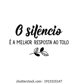 Brazilian Lettering. Translation from Portuguese - Silence is the best answer to the fool. Modern vector brush calligraphy. Ink illustration. Perfect design for greeting cards, posters, t-shirts