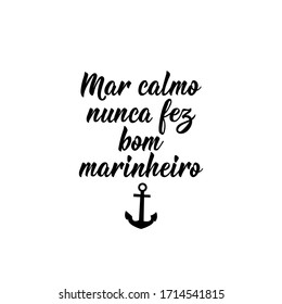 Brazilian Lettering. Translation from Portuguese - A smooth sea never made a skillful sailor. Modern vector brush calligraphy. Ink illustration