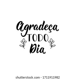 Brazilian Lettering. Translation from Portuguese - Thank every day Modern vector calligraphy. Ink illustration.