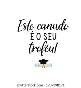 Brazilian Lettering. Translation from Portuguese -This Straw is Your Trophy. Vector illustration. Template for graduation design, high school or college graduate.