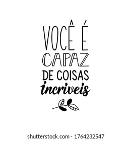 Brazilian Lettering. Translation from Portuguese - You are capable of amazing things. Modern vector brush calligraphy. Ink illustration.