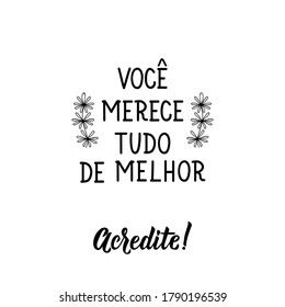 Brazilian lettering. Translation from Portuguese - You deserve all the best, believe. Modern vector brush calligraphy. Ink illustration. Perfect design for greeting cards, posters, t-shirts, banners