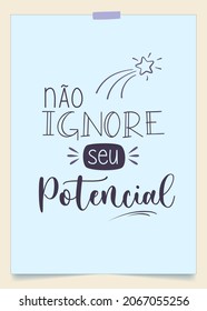 Brazilian Portuguese Inspirational Phrase. Translation - Do not ignore your potential.