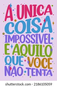 Brazilian Portuguese Motivational Poster. Translation - The only thing impossible is what you do not try.