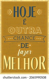 Brazilian Portuguese Old Fashioned Poster. Translation - Today is another chance to do better