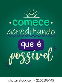Brazilian Portuguese positive colorful lettering poster. Translation - Start believing that it is possible.