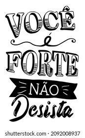 Brazilian portuguese quote. Translation - You are strong don't give up