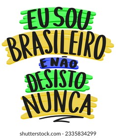Brazilian saying colorful poster. Brazil flag colors. Translation - I am Brazilian and I never give up.