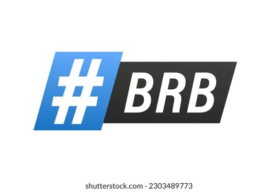 Brb hashtag Internet brb message. Be Right back. BRB message. Design element. Vector illustration