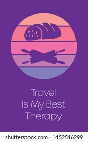 Bread Food Cooking Icon for Poster with Text or Typography "Travel Is My Best Therapy". Vector Illustration for Graphic Design, Shirt, Template, Card, Background, and More.