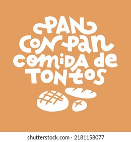 Bread with bread is a fools meal. Spanish saying about bread. Hand drawn lettering print for T-shirts, tote bags, mugs etc. Single color vector for cutting.