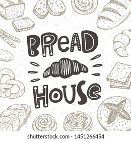 Bread house. Hand drawn lettering flyer, card. Handwritten quote sketch typography. Vector inscription slogan. Bakery poster, print design. Flat lay. Baked products shop.