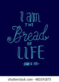 i am bread of life. Hand Lettered quote. Bible Verse. Modern calligraphy