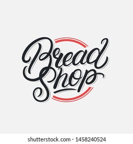 Bread Shop hand written lettering logo, label, badge, emblem, sign. Modern brush calligraphy, typography. Vintage retro style. Vector illustration.