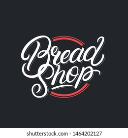 Bread Shop hand written lettering logo, label, badge, emblem, sign. Modern brush calligraphy, typography. Vintage retro style. Vector illustration.