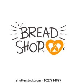 Bread shop. Lettering. Hand drawn vector illustration. Can be used for badges, labels, logo, bakery, street festival, farmers market, country fair, shop, kitchen classes, cafe, food studio.